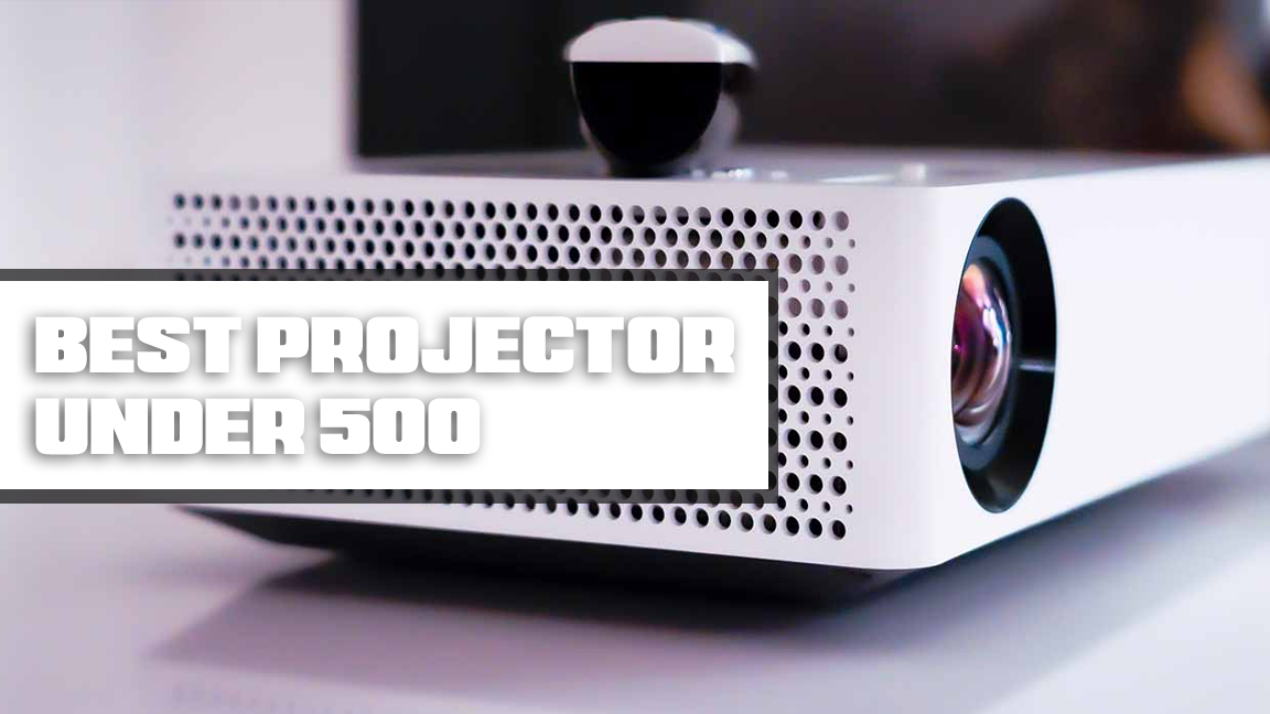 Top Projectors Under 500 Dollars A Brief Buying Guide